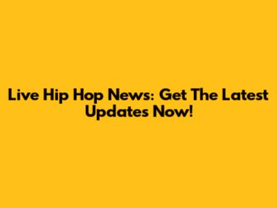 Live Hip Hop News: Get The Latest Updates Now!