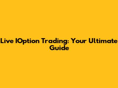 Live IOption Trading: Your Ultimate Guide