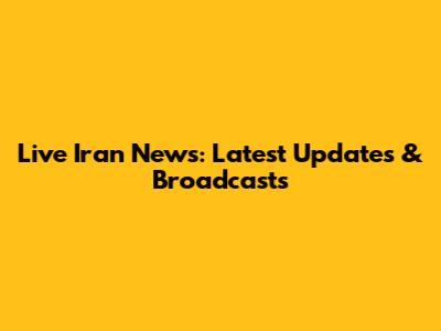 Live Iran News: Latest Updates & Broadcasts