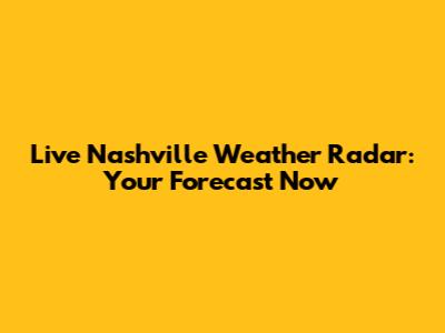 Live Nashville Weather Radar: Your Forecast Now