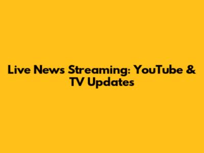 Live News Streaming: YouTube & TV Updates