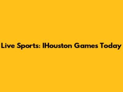Live Sports: IHouston Games Today