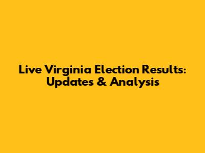 Live Virginia Election Results: Updates & Analysis
