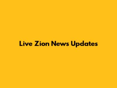 Live Zion News Updates