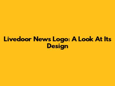 Livedoor News Logo: A Look At Its Design