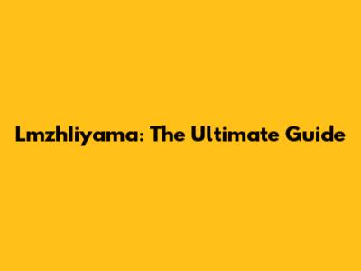 LmzhIiyama: The Ultimate Guide
