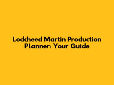 Lockheed Martin Production Planner: Your Guide