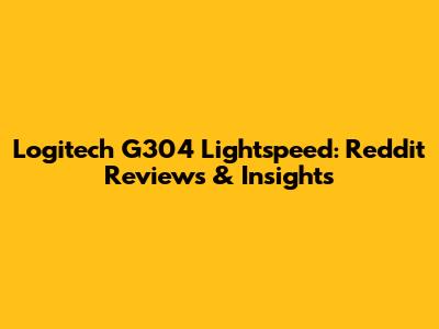 Logitech G304 Lightspeed: Reddit Reviews & Insights