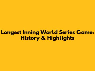 Longest Inning World Series Game: History & Highlights