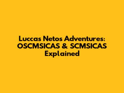 Luccas Neto's Adventures: OSCMSICAS & SCMSICAS Explained
