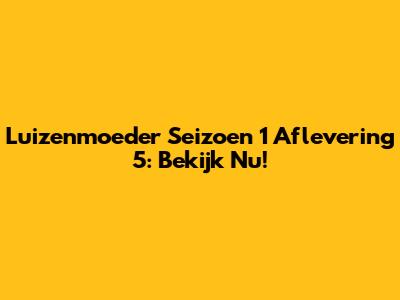 Luizenmoeder Seizoen 1 Aflevering 5: Bekijk Nu!