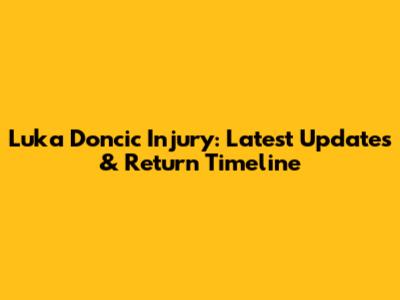 Luka Doncic Injury: Latest Updates & Return Timeline