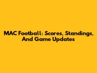MAC Football: Scores, Standings, And Game Updates