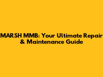 MARSH MMB: Your Ultimate Repair & Maintenance Guide