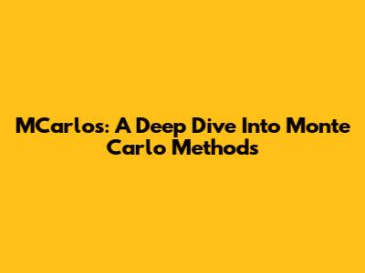 MCarlos: A Deep Dive Into Monte Carlo Methods