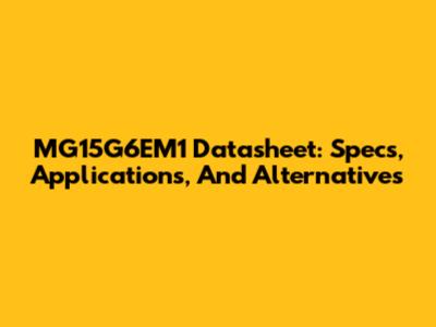 MG15G6EM1 Datasheet: Specs, Applications, And Alternatives