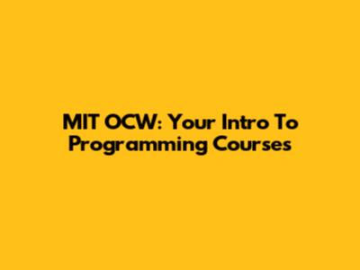 MIT OCW: Your Intro To Programming Courses