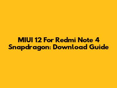 MIUI 12 For Redmi Note 4 Snapdragon: Download Guide