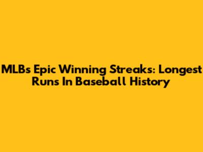 MLB's Epic Winning Streaks: Longest Runs In Baseball History