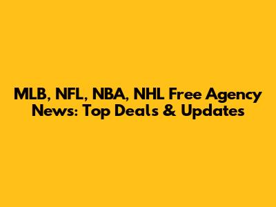 MLB, NFL, NBA, NHL Free Agency News: Top Deals & Updates