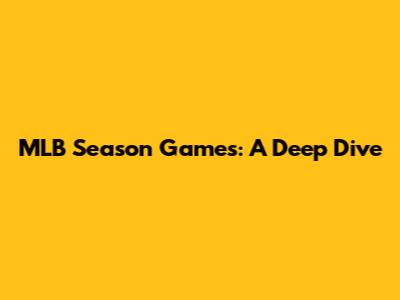 MLB Season Games: A Deep Dive