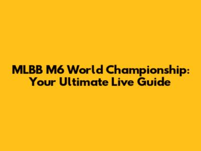 MLBB M6 World Championship: Your Ultimate Live Guide