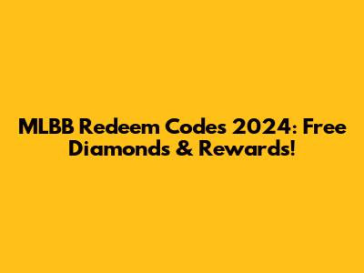 MLBB Redeem Codes 2024: Free Diamonds & Rewards!