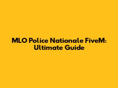 MLO Police Nationale FiveM: Ultimate Guide
