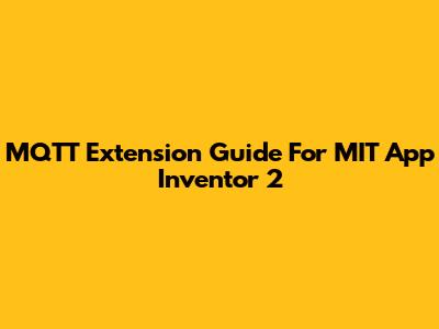 MQTT Extension Guide For MIT App Inventor 2