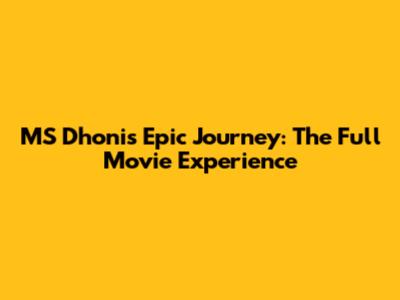 MS Dhoni's Epic Journey: The Full Movie Experience