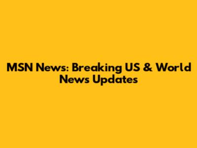 MSN News: Breaking US & World News Updates