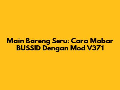 Main Bareng Seru: Cara Mabar BUSSID Dengan Mod V371