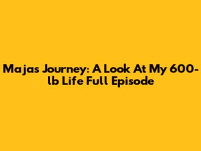Maja's Journey: A Look At My 600-lb Life Full Episode
