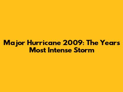 Major Hurricane 2009: The Year's Most Intense Storm