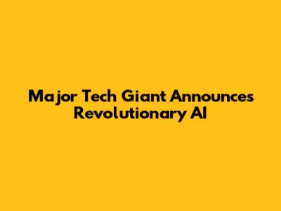 Major Tech Giant Announces Revolutionary AI