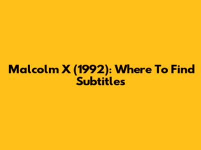Malcolm X (1992): Where To Find Subtitles