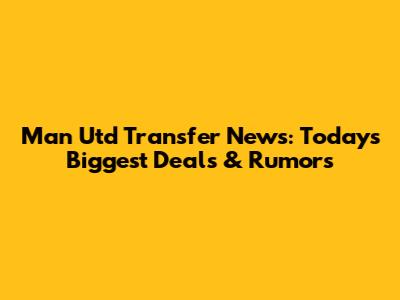 Man Utd Transfer News: Today's Biggest Deals & Rumors