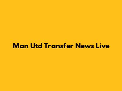 Man Utd Transfer News Live