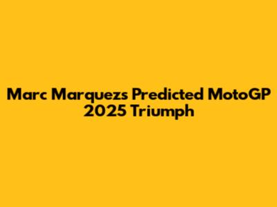 Marc Marquez's Predicted MotoGP 2025 Triumph