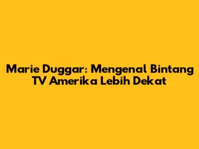 Marie Duggar: Mengenal Bintang TV Amerika Lebih Dekat