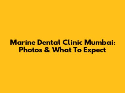 Marine Dental Clinic Mumbai: Photos & What To Expect