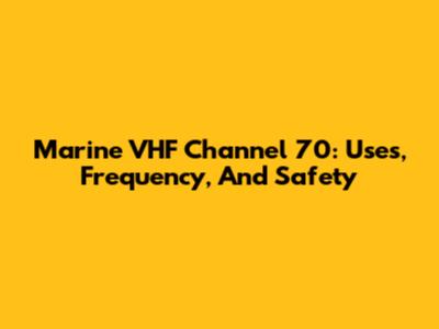 Marine VHF Channel 70: Uses, Frequency, And Safety