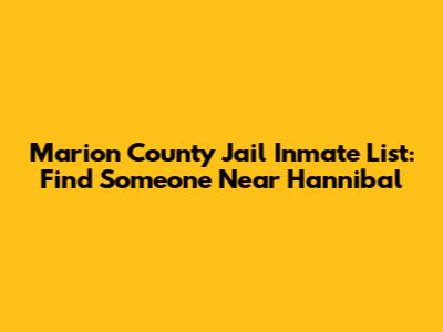 Marion County Jail Inmate List: Find Someone Near Hannibal