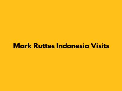 Mark Rutte's Indonesia Visits
