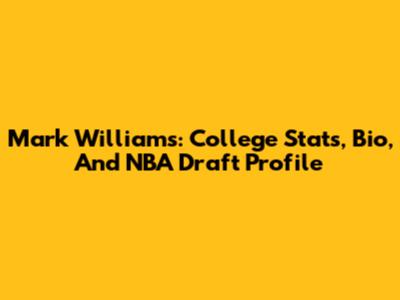 Mark Williams: College Stats, Bio, And NBA Draft Profile