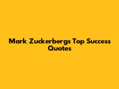 Mark Zuckerberg's Top Success Quotes