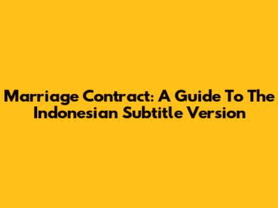 Marriage Contract: A Guide To The Indonesian Subtitle Version