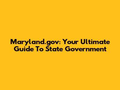 Maryland.gov: Your Ultimate Guide To State Government