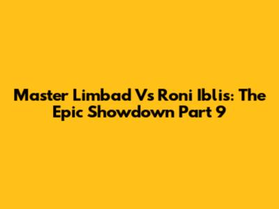 Master Limbad Vs Roni Iblis: The Epic Showdown Part 9