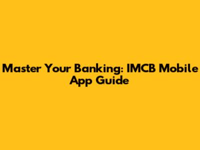 Master Your Banking: IMCB Mobile App Guide